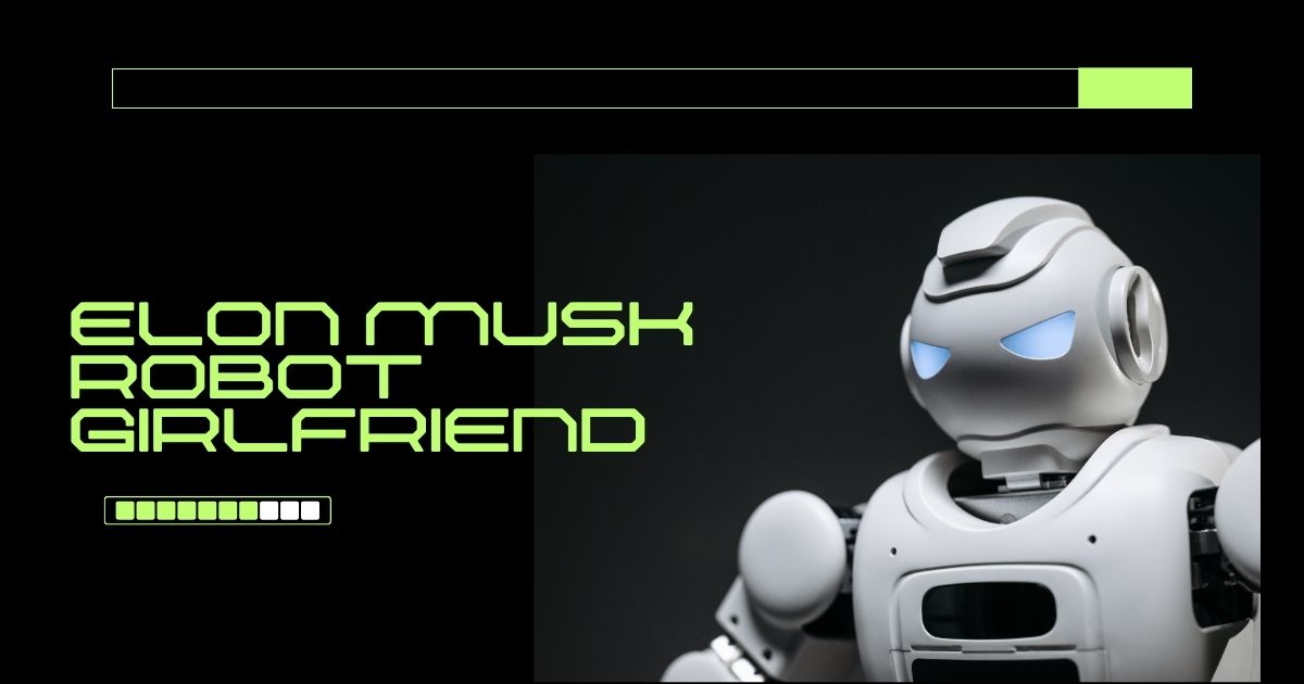 Elon musk robot girlfriend: The Future of AI Companions